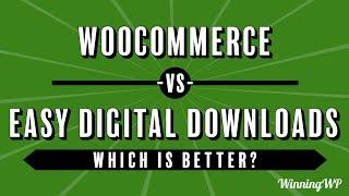 WooCommerce vs Easy Digital Downloads - Which Is Better?