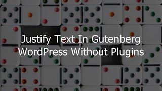 How To Justify Text In Gutenberg WordPress Without Plugins?