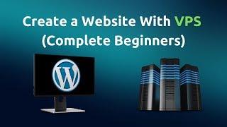 How To Create A Website With VPS Hosting (Complete Beginners)
