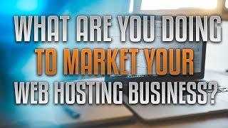 What Are You Doing To Market Your Reseller Hosting Business?
