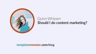 Quinn Whissen — Should I do content marketing