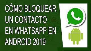 Cómo Bloquear un Contacto en Whatsapp Android 2019