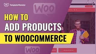 How To Add Products To WooCommerce