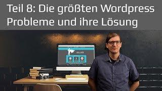 Die größten Wordpress Probleme und ihre Lösung | Wordpress Tutorial 2019 Teil 8 deutsch / german