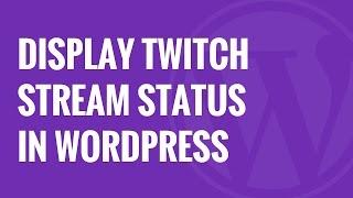How to Display Twitch Stream Status in WordPress