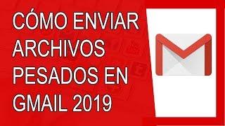 Cómo Enviar Archivos Pesados en Gmail 2019