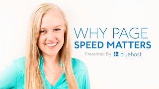 Why Page Speed Matters - Presented by Bluehost
