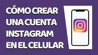 Cómo Crear Una Cuenta de Instagram Desde el Celular 2020