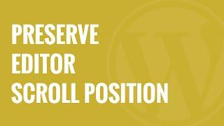 How to Preserve the Editor Scroll Position in WordPress