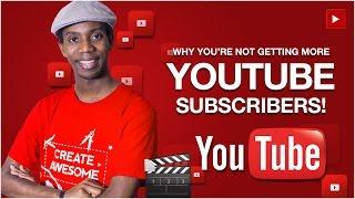 Why You're Not Getting More YouTube Subscribers