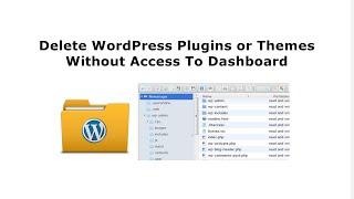 How To Delete WordPress Plugins or Themes Without Access To Dashboard?