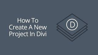 How To Create A New Project In Divi