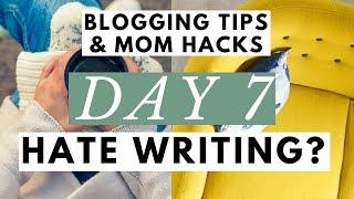 How to Write a Blog Post When You HATE Writing  Blogging Tips & Mom Hacks Series DAY 7