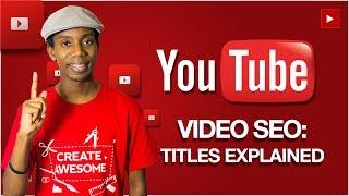 YouTube Video SEO: Titles Explained