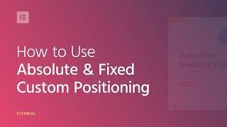 How to Use Absolute & Fixed Custom Positioning in Elementor