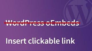 NO WordPress oEmbed - Just Insert a Clickable Link