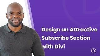 How to Design an Attractive Subscribe Section for Any Kind of Website With Divi