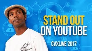 How to Standout On YouTube as a Small YouTuber [CVX LIVE 2017]
