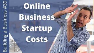 How Much Does Starting A Online Business Cost? - Building an Online Business Ep. 39