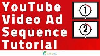 YouTube Video Ad Sequence Tutorial - What is Video Ad Sequencing with Google Ads and YouTube