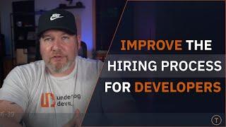 Improve The Developer Hiring Process