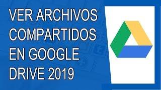 Cómo Ver Archivos Compartidos en Google Drive 2019