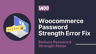 HOW TO FIX PASSWORD STRENGTH WOOCOMMERCE PLUGIN ERROR? Reduce or Remove WordPress Password Strength