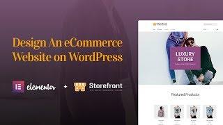 How to Design an eCommerce Website With Elementor, WooCommerce & Storefront