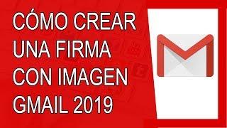 Cómo Crear Una Firma Con Imagen en Gmail 2019 (Agosto 2019)