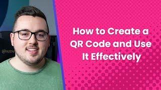 How to Create a QR Code and Use It Effectively