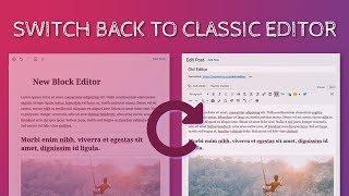 How to Switch Back to Classic WordPress Editor - Quick & Easy!