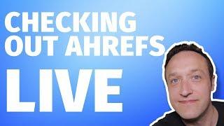 PLAYING WITH AHREFS LIVE  + Q & A