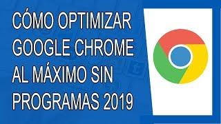 Cómo Optimizar Google Chrome al Máximo 2019 (Sin Programas)