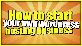 How To Start Your Own Wordpress Reseller Hosting Business
