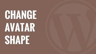 How to Change the Shape of User Avatars in WordPress