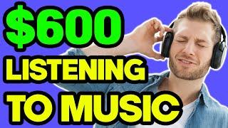 EARN $600 JUST LISTENING TO MUSIC | Make Money Online EASY