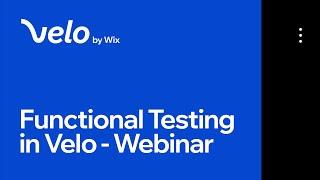 Functional Testing Webinar | Velo by Wix