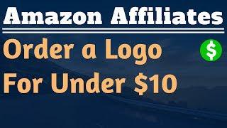 How to Order Your Business Logo For Under $10 - Lesson #6 - Amazon Affiliate Marketing Training