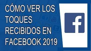Cómo Ver los Toques Recibidos en Facebook 2019