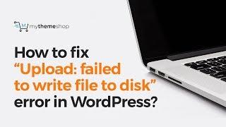 How to fix “Upload: failed to write file to disk” error in WordPress?