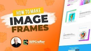 Elementor Design How To Create Impressive Image Frames To Create Beautiful WordPress Websites