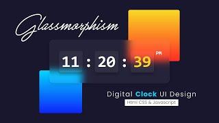 Glassmorphism Digital Clock UI Design | Html CSS & Vanilla Javascript