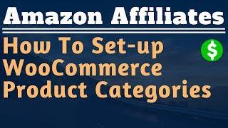 How To Set Up WooCommerce Product Categories - Lesson #12 - Amazon Affiliate Marketing Training