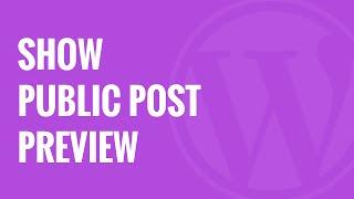 How to Allow Public Post Preview of Unpublished Posts in WordPress
