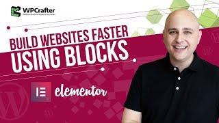 Build Websites Faster Using Elementor Blocks - New Features In Elementor V2