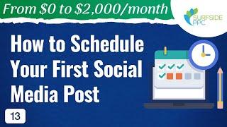How to Schedule Your First Social Media Post - #13 - From $0 to $2K