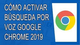 Cómo Activar la Búsqueda por Voz de Google Chrome 2019