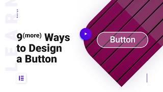 How To Design Buttons In Elementor | 9 MORE Elementor Button Styles For Designers