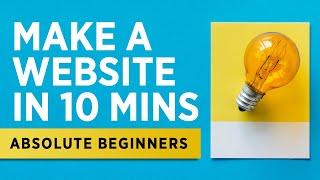 How To Make a Website in 10 Minutes - 2019 - Absolute Beginners