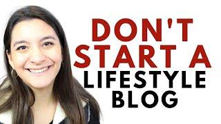 Why a Lifestyle Blog is a Bad Idea for a Blogging Business